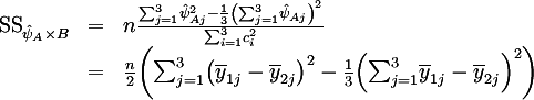 {:
( "SS" _{hat{psi}_A xx B} ,=, n { sum_{j=1}^3 hat{psi}_{Aj}^2 - frac{1}{3}(sum_{j=1}^3 hat{psi}_{Aj})^2 } / {sum_{i=1}^3 c_i^2} ),
( ,=, n/2 (sum_{j=1}^3 (bar{y}_{1j} - bar{y}_{2j}) ^2 - 1/3 (sum_{j=1}^3 bar{y}_{1j} - bar{y}_{2j})^2) )
:}