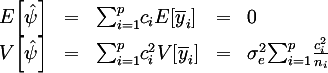 {:
( E[hat{psi}] ,=, sum_{i=1}^p c_i E[bar{y}_i] ,=, 0 ),
( V[hat{psi}] ,=, sum_{i=1}^p c_i^2 V[bar{y}_i] ,=, sigma_e^2 sum_{i=1}^p frac{c_i^2}{n_i} )
:}