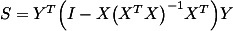 S = Y^T ( I - X (X^T X)^-1 X^T ) Y