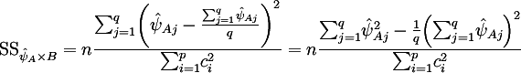 "SS" _{hat{psi}_A xx B}
 = n { sum_{j=1}^q (hat{psi}_{Aj} - {sum_{j=1}^q hat{psi}_{Aj}} / q)^2 } / {sum_{i=1}^p c_i^2}
 = n { sum_{j=1}^q hat{psi}_{Aj}^2 - 1/q (sum_{j=1}^q hat{psi}_{Aj})^2 } / {sum_{i=1}^p c_i^2}