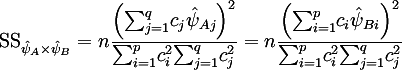 "SS" _{hat{psi}_A xx hat{psi}_B}
 = n ( sum_{j=1}^q c_j hat{psi}_{Aj} )^2 / {sum_{i=1}^p c_i^2 sum_{j=1}^q c_j^2}
 = n ( sum_{i=1}^p c_i hat{psi}_{Bi} )^2 / {sum_{i=1}^p c_i^2 sum_{j=1}^q c_j^2}